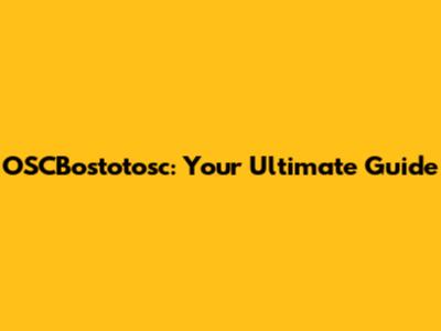 OSCBostotosc: Your Ultimate Guide