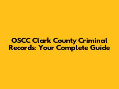 OSCC Clark County Criminal Records: Your Complete Guide