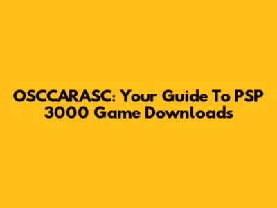 OSCCARASC: Your Guide To PSP 3000 Game Downloads
