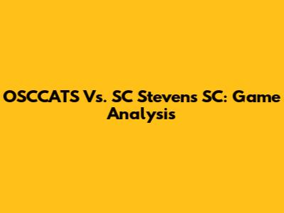 OSCCATS Vs. SC Stevens SC: Game Analysis