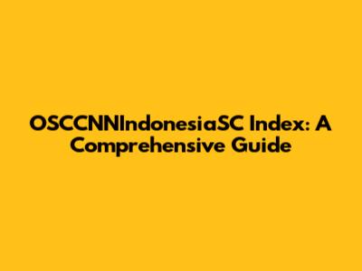 OSCCNNIndonesiaSC Index: A Comprehensive Guide