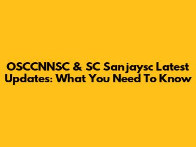 OSCCNNSC & SC Sanjaysc Latest Updates: What You Need To Know
