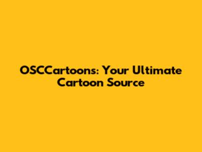 OSCCartoons: Your Ultimate Cartoon Source