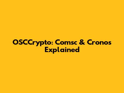 OSCCrypto: Comsc & Cronos Explained