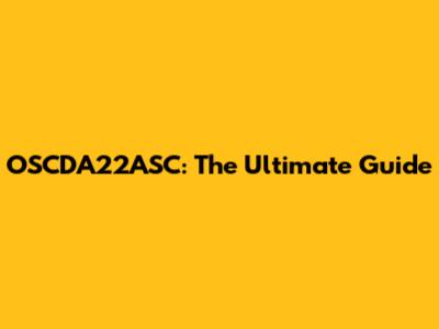 OSCDA22ASC: The Ultimate Guide