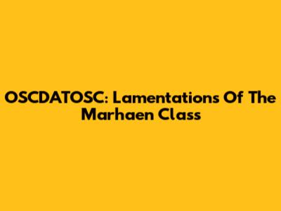 OSCDATOSC: Lamentations Of The Marhaen Class