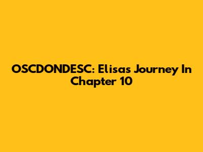OSCDONDESC: Elisa's Journey In Chapter 10