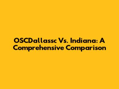 OSCDallassc Vs. Indiana: A Comprehensive Comparison