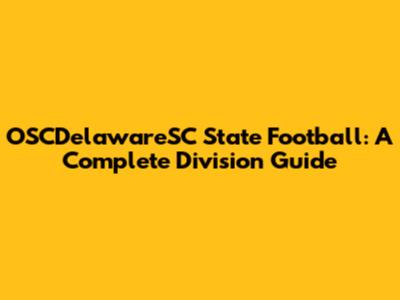 OSCDelawareSC State Football: A Complete Division Guide