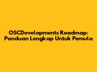 OSCDevelopment's Roadmap: Panduan Lengkap Untuk Pemula