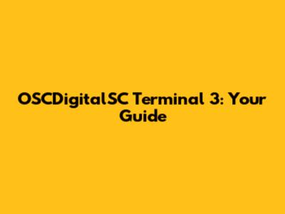 OSCDigitalSC Terminal 3: Your Guide