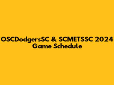 OSCDodgersSC & SCMETSSC 2024 Game Schedule