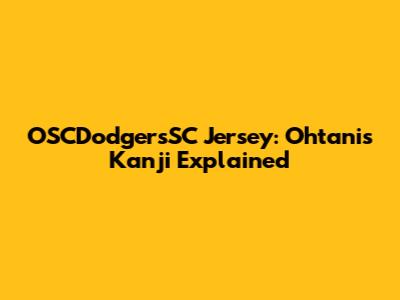 OSCDodgersSC Jersey: Ohtani's Kanji Explained