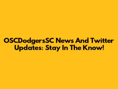 OSCDodgersSC News And Twitter Updates: Stay In The Know!