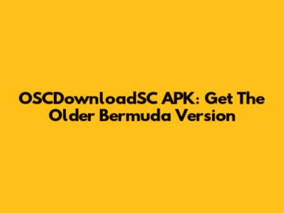 OSCDownloadSC APK: Get The Older Bermuda Version