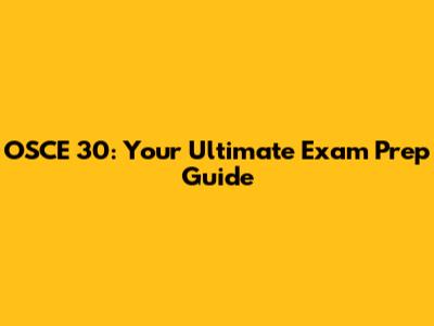 OSCE 30: Your Ultimate Exam Prep Guide