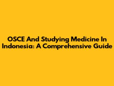 OSCE And Studying Medicine In Indonesia: A Comprehensive Guide