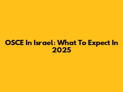 OSCE In Israel: What To Expect In 2025