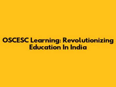 OSCESC Learning: Revolutionizing Education In India