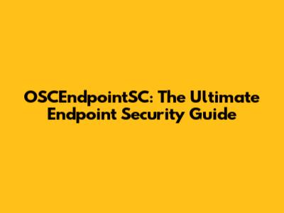OSCEndpointSC: The Ultimate Endpoint Security Guide