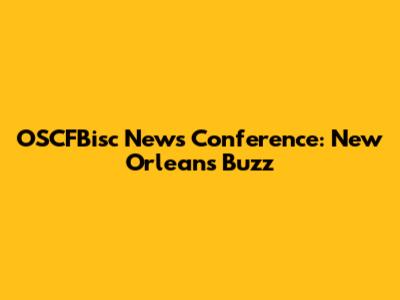 OSCFBisc News Conference: New Orleans Buzz
