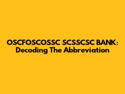 OSCFOSCOSSC SCSSCSC BANK: Decoding The Abbreviation
