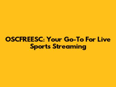 OSCFREESC: Your Go-To For Live Sports Streaming