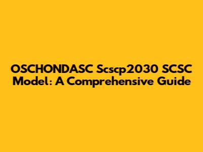 OSCHONDASC Scscp2030 SCSC Model: A Comprehensive Guide