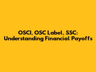 OSCI, OSC Label, SSC: Understanding Financial Payoffs