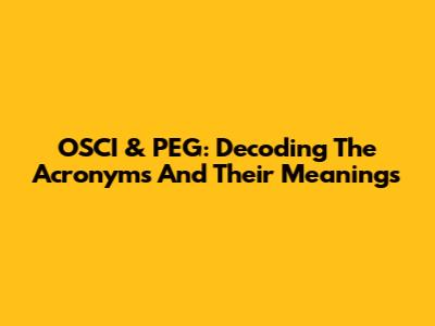 OSCI & PEG: Decoding The Acronyms And Their Meanings