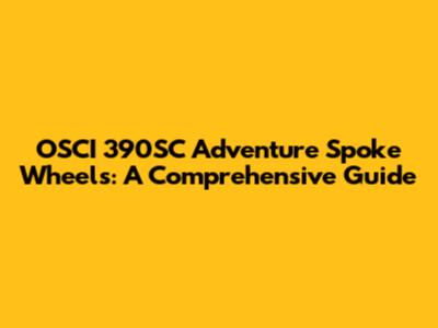OSCI 390SC Adventure Spoke Wheels: A Comprehensive Guide