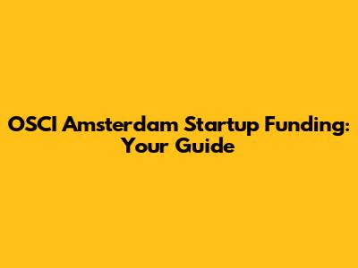 OSCI Amsterdam Startup Funding: Your Guide