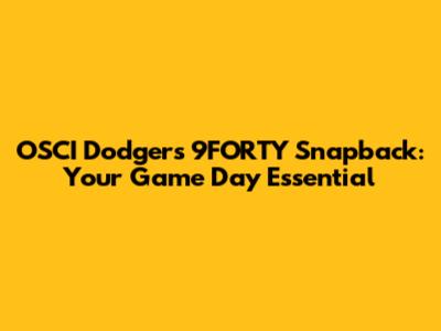 OSCI Dodgers 9FORTY Snapback: Your Game Day Essential