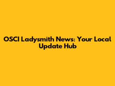 OSCI Ladysmith News: Your Local Update Hub