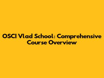 OSCI Vlad School: Comprehensive Course Overview