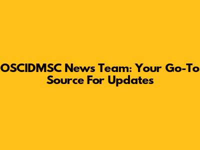 OSCIDMSC News Team: Your Go-To Source For Updates