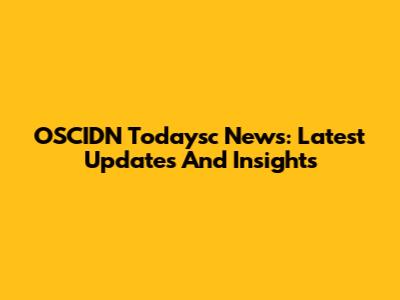 OSCIDN Todaysc News: Latest Updates And Insights