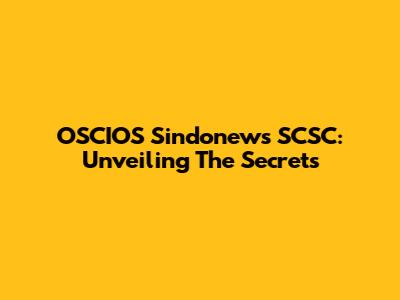 OSCIOS Sindonews SCSC: Unveiling The Secrets