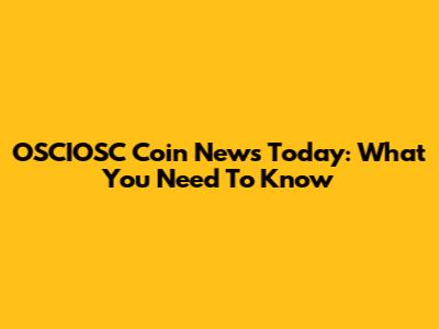 OSCIOSC Coin News Today: What You Need To Know
