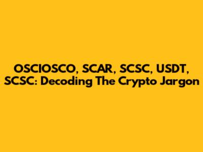 OSCIOSCO, SCAR, SCSC, USDT, SCSC: Decoding The Crypto Jargon