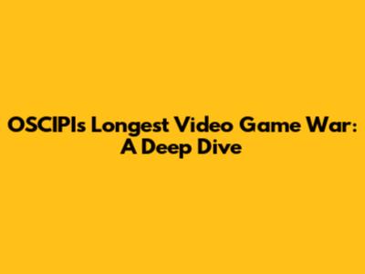 OSCIPI's Longest Video Game War: A Deep Dive
