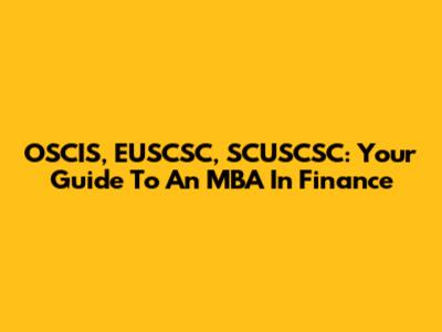 OSCIS, EUSCSC, SCUSCSC: Your Guide To An MBA In Finance