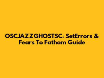 OSCJAZZGHOSTSC: SetErrors & Fears To Fathom Guide