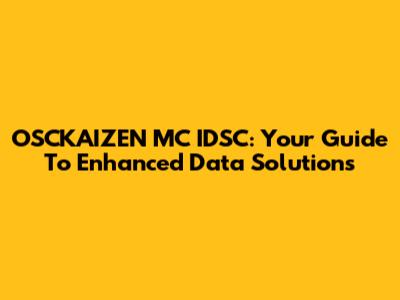 OSCKAIZEN MC IDSC: Your Guide To Enhanced Data Solutions