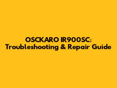 OSCKARO IR900SC: Troubleshooting & Repair Guide