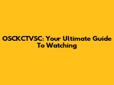 OSCKCTVSC: Your Ultimate Guide To Watching