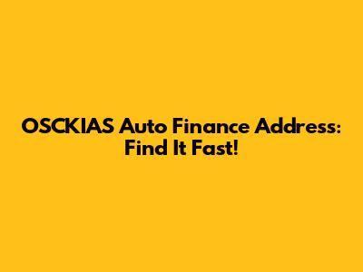 OSCKIAS Auto Finance Address: Find It Fast!