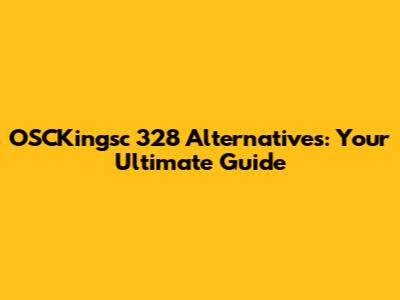 OSCKingsc 328 Alternatives: Your Ultimate Guide