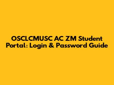 OSCLCMUSC AC ZM Student Portal: Login & Password Guide