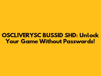 OSCLIVERYSC BUSSID SHD: Unlock Your Game Without Passwords!